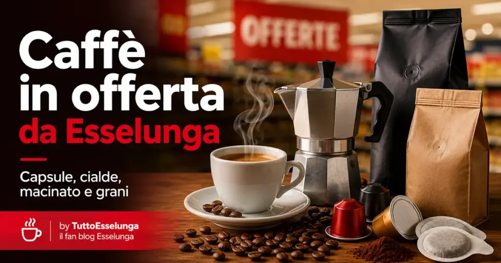 Caffè in offerta da Esselunga con capsule cialde macinato e grani