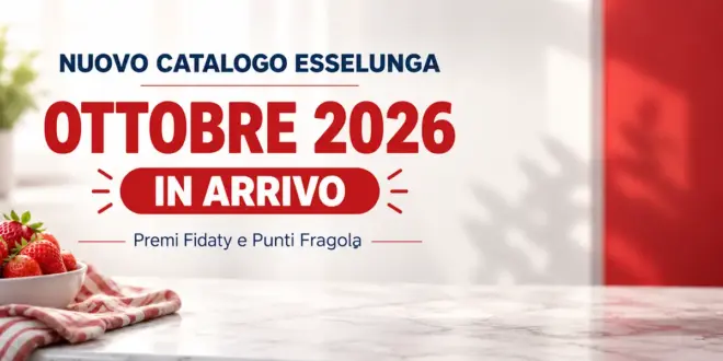 Nuovo catalogo Esselunga ottobre 2026 in arrivo con premi Fìdaty e Punti Fragola